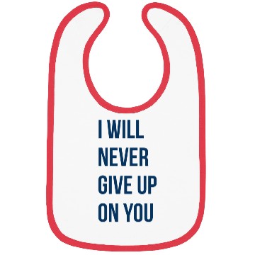 Discover I Will Never Give Up On You funny Bibs