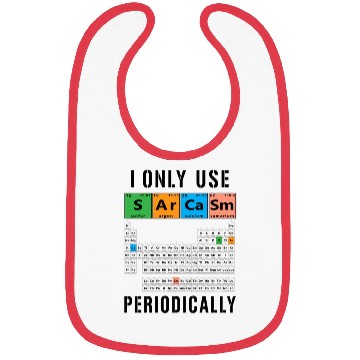 Discover Sarcasm Periodic Table I Only Use Sarcasm Periodic Bibs