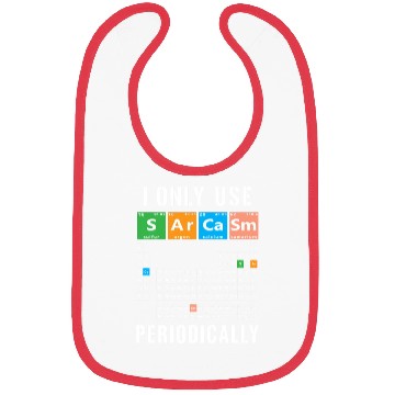 Discover Sarcasm Periodic Table I Only Use Sarcasm Periodic Bibs