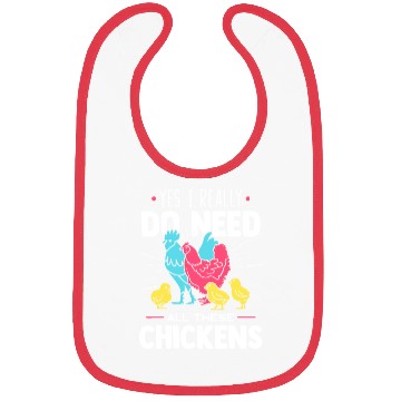Discover Yes I Really Do Need All These Chickens - Funny Fa Bibs