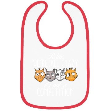 Discover Kawaii Cat Relax We're All Crazy It's Not A Bibs