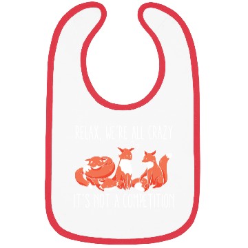 Discover Kawaii Fox Relax We're All Crazy It's Not A Bibs