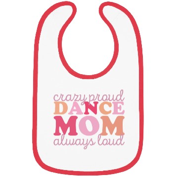 Discover Crazy Proud Dance Mom: Always Loud, Always Proud Bibs