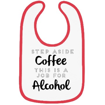 Discover Step Aside Coffee This Is A Job For Alcohol Bibs