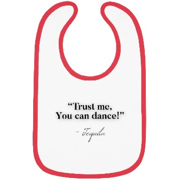 Discover Trust Me You Can Dance Tequila Bibs