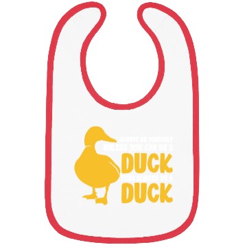 Discover Always Be Yourself Unless You Can Be A Duck Bibs