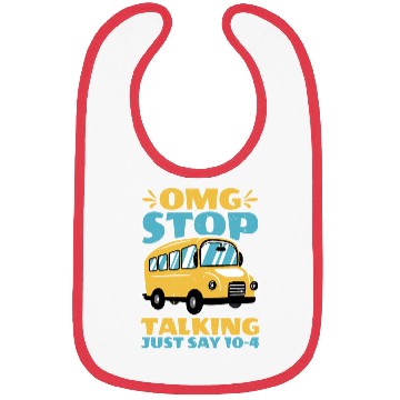 Discover Omg Stop Talking, Just Say 10-4 2 Bibs