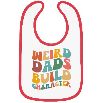 Discover Weird Dads Build Character Funny Fathers Day Bibs