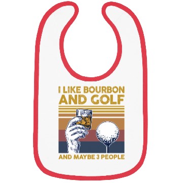 Discover I Like Bourbon And Golf And Maybe 3 People Bibs