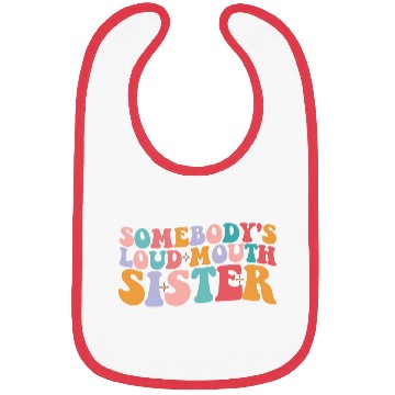 Discover Somebody's Loud Mouth Sister Groovy Bibs