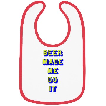 Discover Beer made me do it aesthetic Bibs