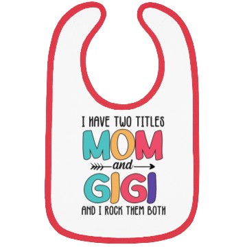 Discover I Have Two Titles Mom And Gigi Bibs