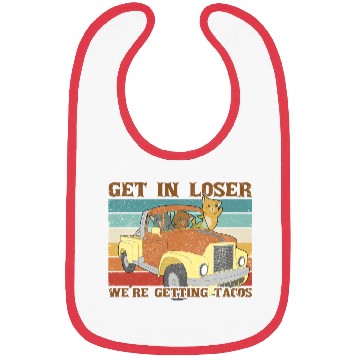 Discover Funny Friends Get In Loser We re Getting Tacos Bibs