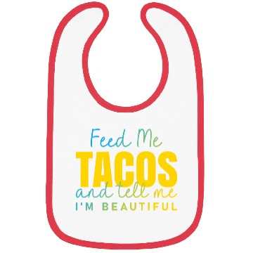 Discover Feed Me Tacos and tell me I am beautiful quote Bibs