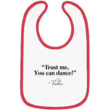 Discover Trust Me You Can Dance Vodka Bibs