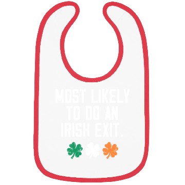 Discover Most Likely To Do An Irish Exit Funny Bibs