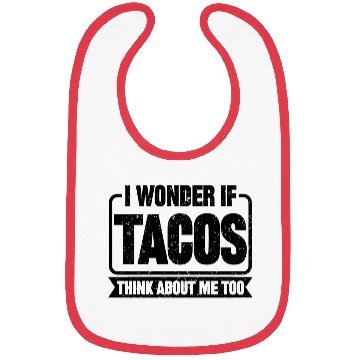 Discover I Wonder If Tacos Think About Me Too Bibs