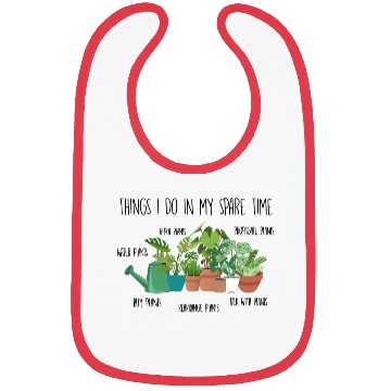 Discover Things I Do In My Spare Time Plants Bibs