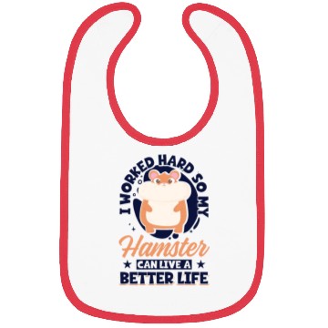 Discover I Worked Hard So My Hamster Can Live A Better Bibs