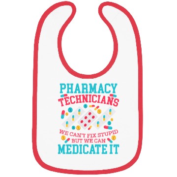 Discover We Can'T Fix Stupid But We Can Medicate Pharmacy Bibs