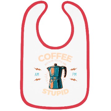 Discover Coffee Because People Are Stupid Bibs