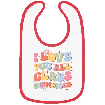 Discover I Love You All Class Dismissed, Back To School Bibs