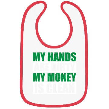 Discover My Hands Are Dirty My Money Is Clean Bibs