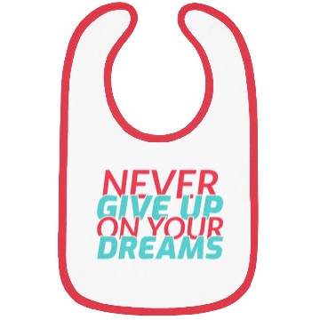 Discover Never Give Up On Your Dreams Bibs