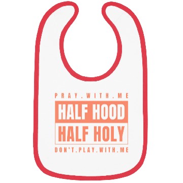 Discover Half Hood Half Holy - Pray With Me Don'T Play Bibs
