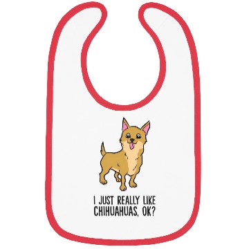 Discover I Just Really Like Chihuahuas Ok Chihuahua Bibs