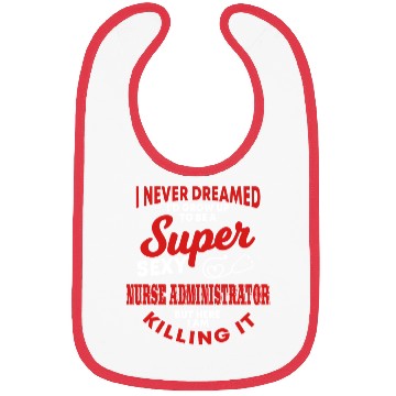 Discover Funny Nurse Administrator Saying Nursing Bibs