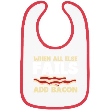 Discover When all else fails add bacon Bibs