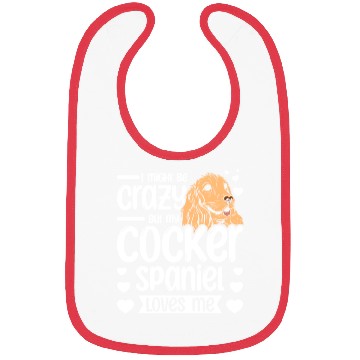 Discover I might be crazy but my cocker spaniel loves me Bibs