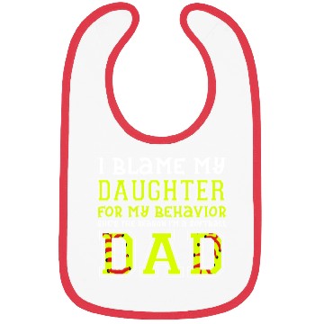 Discover I Blame My Daughter For Behavior She s The Reason Bibs