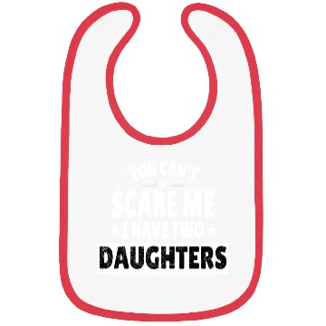 Discover You Can't Scare Me I Have Daughters Funny Dad Bibs