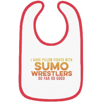 Discover I Have Pillow Fights With Sumo Wrestlers Positive Bibs