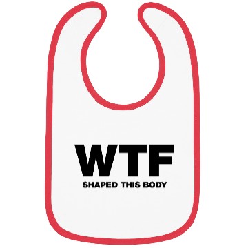 Discover WTF shaped this body Bibs