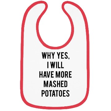 Discover Why Yes I Will Have More Mashed Potatoes Bibs