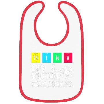 Discover think like a proton stay positive funny science t Bibs