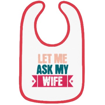Discover Let Me Ask My Wife Funny Saying Bibs