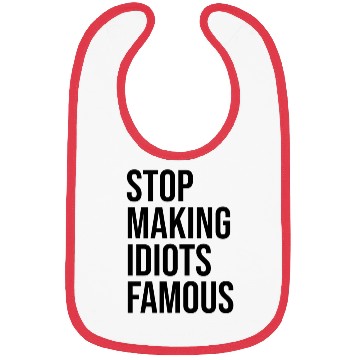 Discover Stop making idiots famous - Stupid People Bibs