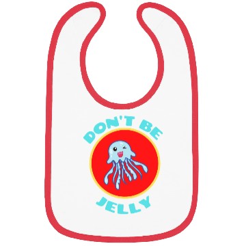 Discover Don t Be Jelly Jellyfish Pun Bibs