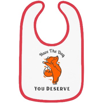Discover Have The Day You Deserve, red fox, animal Bibs