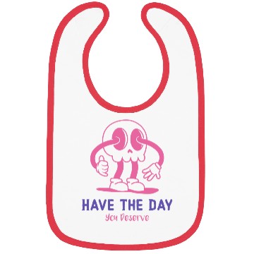 Discover Have The Day You Deserve, cute skull, sarcastic Bibs