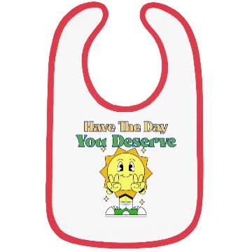 Discover Have The Day You Deserve, sunny, motivational quot Bibs
