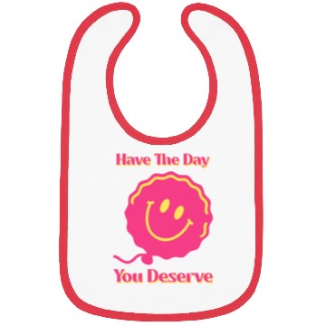 Discover Have The Day You Deserve, pink smile face, balloon Bibs