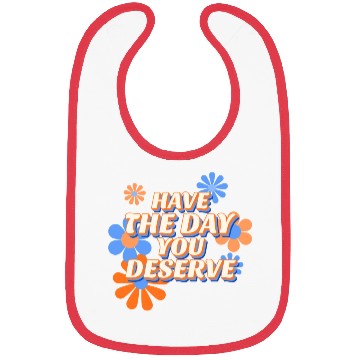 Discover Have The Day You Deserve, vintage flower, motivati Bibs