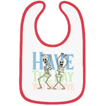 Discover Have The Day You Deserve, dancing skull, sarcastic Bibs