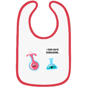 Discover Science Geek Chemistry I Think You re Overreacting Bibs