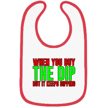 Discover When You Buy The Dip But It Keeps Dipping Bibs